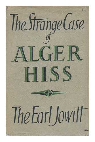 JOWITT, WILLIAM ALLEN JOWITT, 1ST EARL - The Strange Case of Alger Hiss