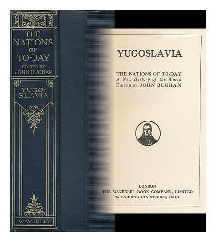 BUCHAN, JOHN (1875-1940) - Yugoslavia, the Nations of To-Day : a New History of the World / Edited by John Buchan