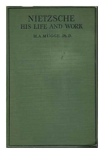 MUGGE, M. A. - Friedrich Nietzsche : His Life and Work