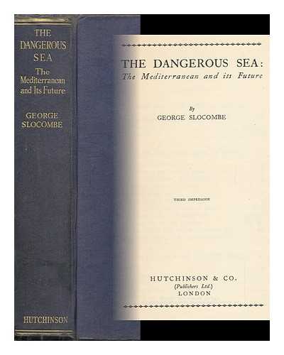 SLOCOMBE, GEORGE (1894-1963) - The Dangerous Sea: the Mediterranean and its Future. [With Endpaper Maps]