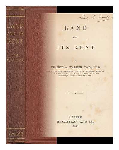 WALKER, FRANCIS AMASA (1840-1897) - Land and its Rent. by Francis A. Walker ...