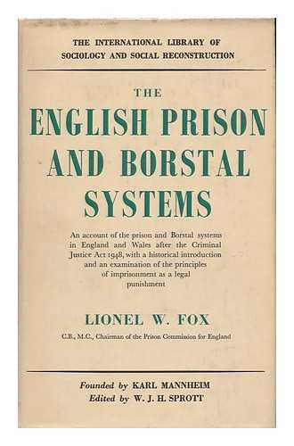 FOX, LIONEL WRAY - The English Prison and Borstal System : an Account of the Prison and Borstal Systems in England and Wales after the Criminal Justice Act 1948, with Historical Introduction and an Examination of the Principles of Imprisonment As a Legal Punishment