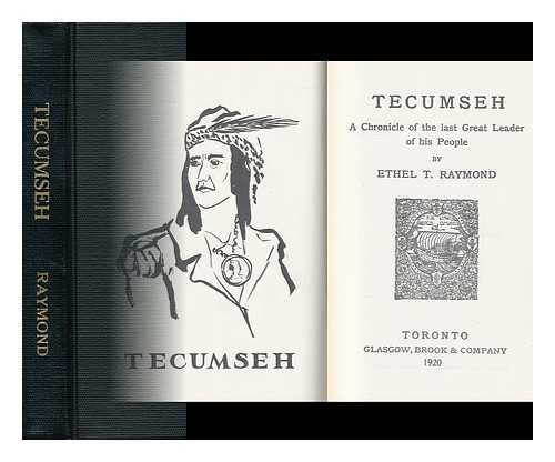 RAYMOND, ETHEL T. - Tecumseh; a Chronicle of the Last Great Leader of His People, by Ethel T. Raymond