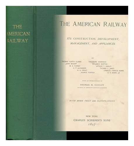 CLARKE, THOMAS CURTIS (1827-1901) - The American Railway; its Construction, Development, Management, and Appliances