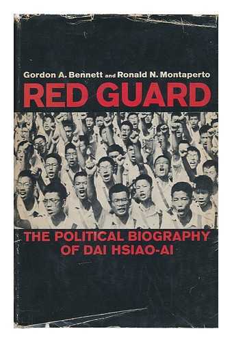 BENNETT, GORDON A. RONALD N. MONTAPERTO - Red Guard; the Political Biography of Dai Hsiao-Ai, by Gordon A. Bennett and Ronald N. Montaperto