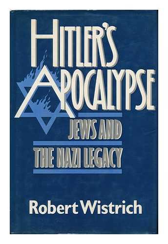 WISTRICH, ROBERT S. - Hitler's Apocalypse. Jews and the Nazi Legacy