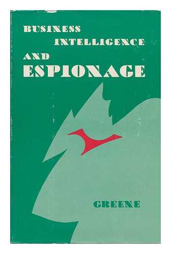 GREENE, RICHARD M. - Business Intelligence and Espionage [By] Richard M. Greene, Jr.