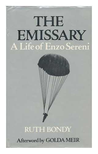 BONDY, RUTH - The Emissary : a Life of Enzo Sereni