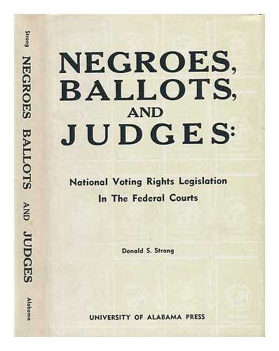 STRONG, DONALD S. - Negroes, Ballots and Judges. National Voting Rights Legislation in the Federal Courts