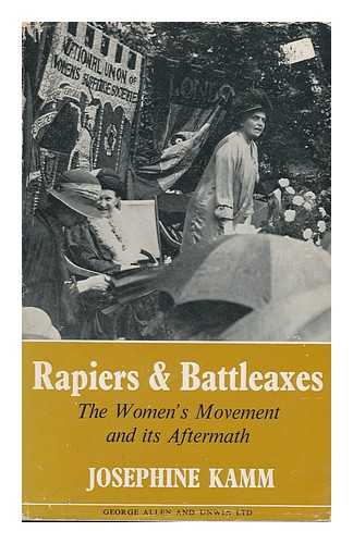 KAMM, JOSEPHINE & STOCKS, MARY DANVERS BRINTON (1891-) - Rapiers and Battleaxes : the Women's Movement and its Aftermath / Josephine Kamm ; Foreword by Mary Stocks (Baroness Stocks)