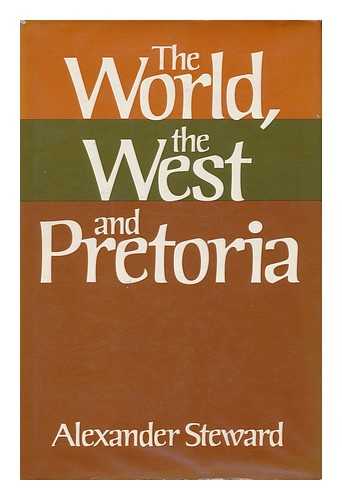 STEWARD, ALEXANDER (1917-) - The World, the West, and Pretoria / Alexander Steward