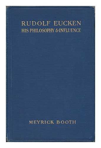 BOOTH, MEYRICK (1883-) - Rudolf Eucken, His Philosophy and Influence