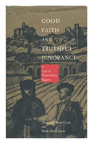 COOK, ALEXANDRA PARMA & COOK, NOBLE DAVID - Good Faith and Truthful Ignorance : a Case of Transatlantic Bigamy / Alexandra Parma Cook & Noble David Cook