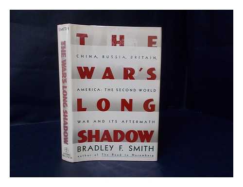 SMITH, BRADLEY F. - The War's Long Shadow : the Second World War and its Aftermath, China, Russia, Britain, America / Bradley F. Smith