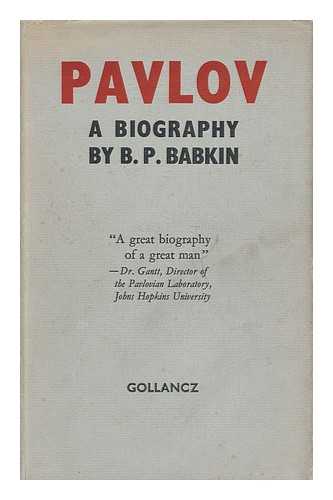 BABKIN, BORIS PETER - Pavlov : a Biography