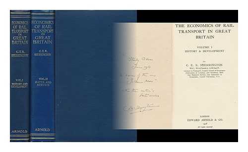 SHERRINGTON, C. E. R. - The Economics of Rail Transport in Great Britain Complete in 2 Volumes