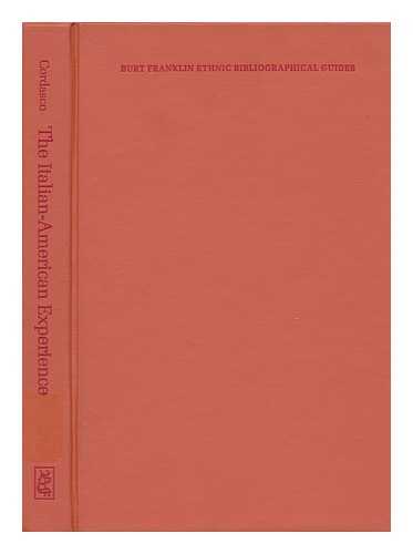 CORDASCO, FRANCESCO (1920-) - The Italian-American Experience; an Annotated and Classified Bibliographical Guide, with Selected Publications of the Casa Italiana Educational Bureau