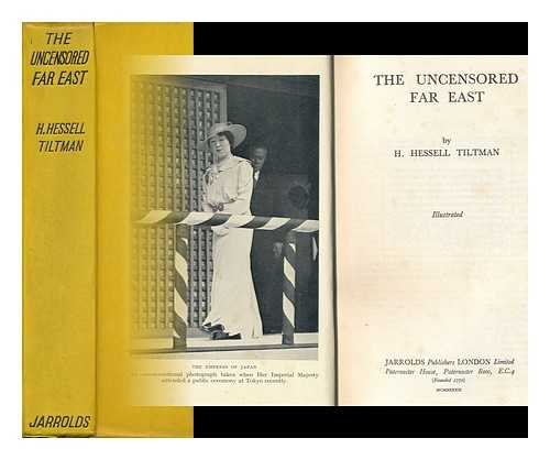 TILTMAN, HUBERT HESSELL (1897-) - The Uncensored Far East, by H. Hessell Tiltman