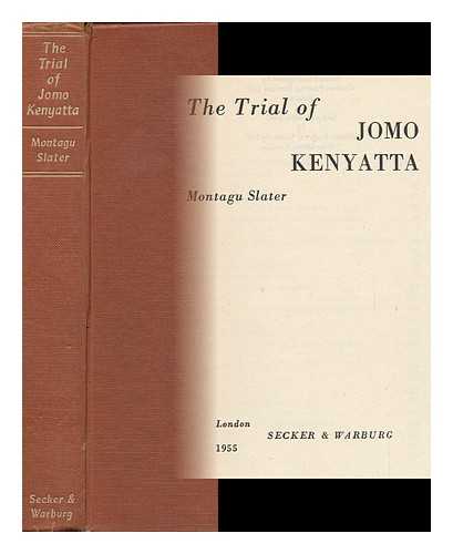 SLATER, MONTAGU (1902-) - The Trial of Jomo Kenyatta / Montagu Slater1st Edition.