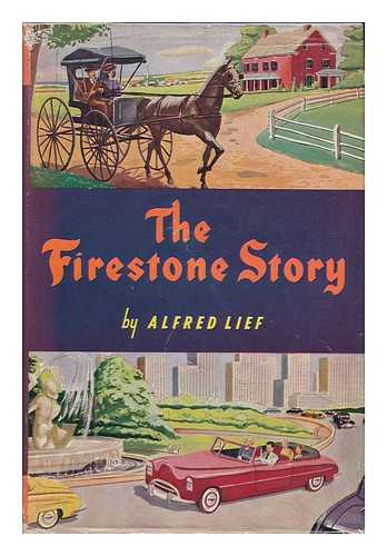 LIEF, ALFRED (1901-) - The Firestone Story; a History of the Firestone Tire & Rubber Company