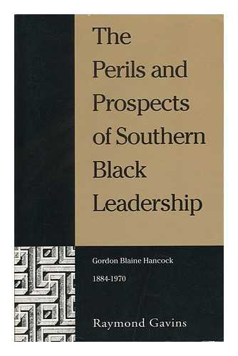 GAVINS, RAYMOND - The Perils and Prospects of Southern Black Leadership : Gordon Blaine Hancock, 1884-1970 / Raymond Gavins