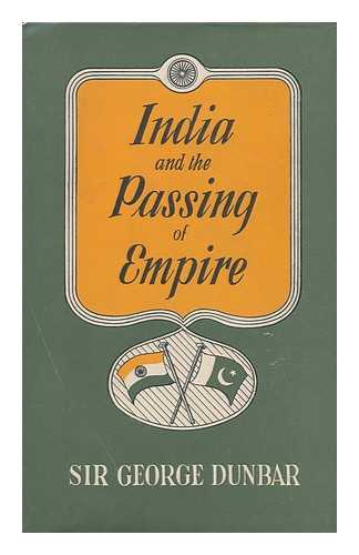 DUNBAR, GEORGE, SIR (1878-) - India and the Passing of Empire