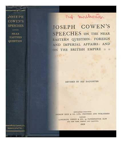 COWEN, JOSEPH (1831-1900) - Joseph Cowen's Speeches on the Near Eastern Question: Foreign and Imperial Affairs: and on the British Empire, Revised by His Daughter