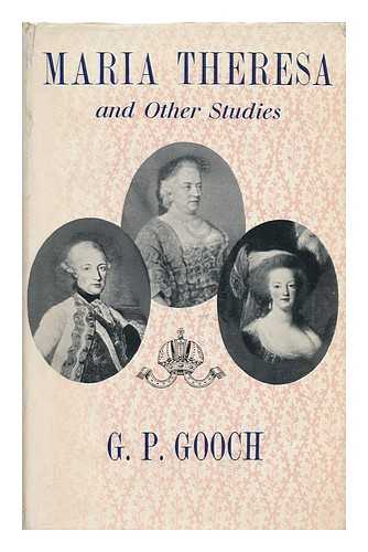 GOOCH, G. P. - Maria Theresa, and Other Studies