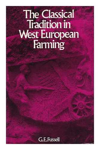FUSSELL, G. E. (GEORGE EDWIN) (1889-) - The Classical Tradition in West European Farming [By] G. E. Fussell