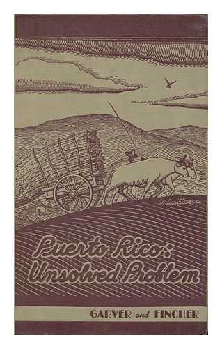 GARVER, EARL SIMEON - Puerto Rico, Unsolved Problem, by Earl S. Garver ... [And] Ernest B. Fincher. with Maps and Drawings by John Morgan and William Schuhle