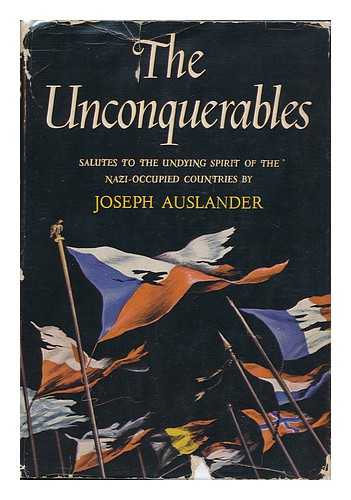 AUSLANDER, JOSEPH (1897-1965) - The Unconquerables; Salutes to the Undying Spirit of the Nazi-Occupied Countries, by Joseph Auslander