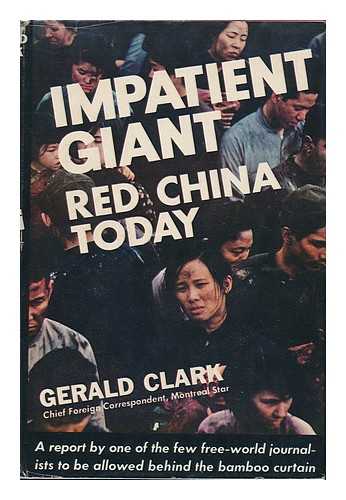 CLARK, GERALD - Impatient Giant : Red China Today / Gerald Clark