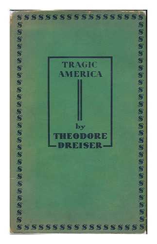DREISER, THEODORE (1871-1945) - Tragic America, by Theodore Dreiser