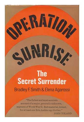 SMITH, BRADLEY F.. AGA ROSSI, ELENA - Operation Sunrise : the Secret Surrender