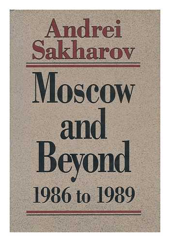 SAKHAROV, ANDREI D. (1921-1989) - Moscow and Beyond: 1986 - 1989