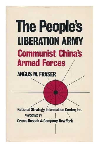 FRASER, ANGUS M. - The People's Liberation Army; Communist China's Armed Forces [By] Angus M. Fraser