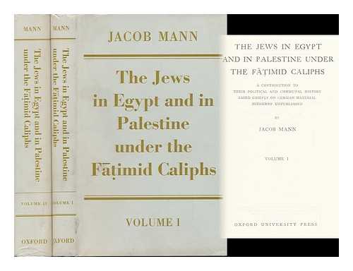 MANN, JACOB (1888-1940) - The Jews in Egypt and in Palestine under the F? Timid Caliphs : a Contribution to Their Political and Communal History Based Chiefly on Genizah Material Hitherto Unpublished / Jacob Mann