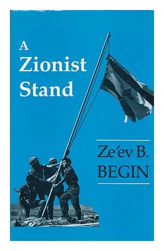 BEGIN, Z. B. - A Zionist Stand / Ze'ev B. Begin