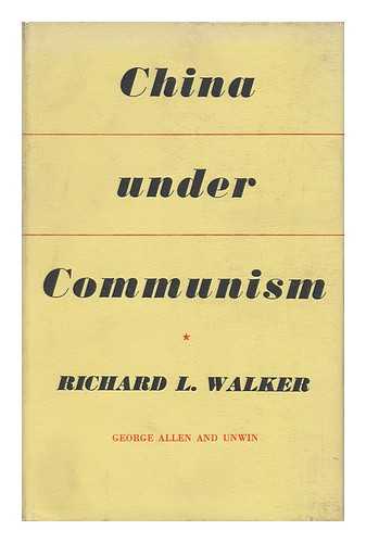 WALKER, RICHARD LOUIS (1922-) - China under Communism, the First Five Years, by Richard L. Walker