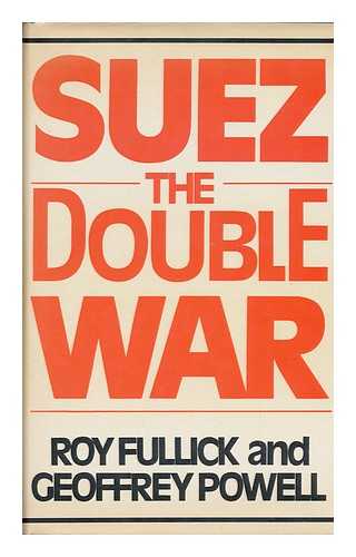 FULLICK, ROY. POWELL, GEOFFREY (1914-) - Suez, the Double War