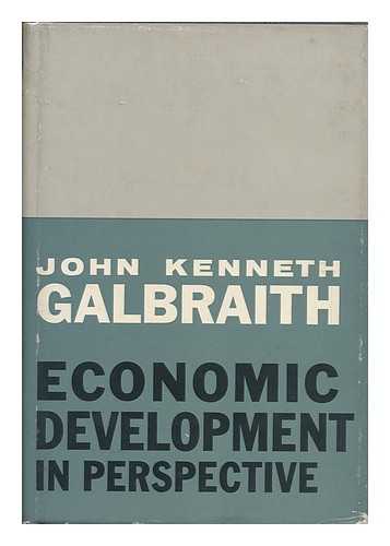 GALBRAITH, JOHN KENNETH (1908-2006) - Economic Development in Perspective