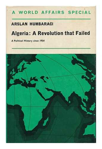 HUMBARACI, ARSLAN (1921-) - Algeria: a Revolution That Failed; a Political History Since 1954