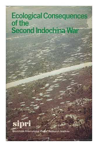 STOCKHOLM INTERNATIONAL PEACE RESEARCH INSTITUTE - Ecological Consequences of the Second Indochina War / Stockholm International Peace Research Institute; [Text by Arthur H. Westing]