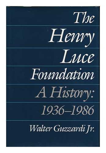 GUZZARDI, WALTER - The Henry Luce Foundation : a History : 1936-1986