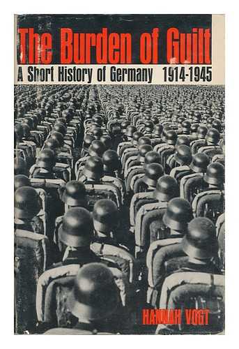 VOGT, HANNAH - The Burden of Guilt, a Short History of Germany, 1914-1945. Translated by Herbert Strauss. with an Introd. by Gordon A. Craig