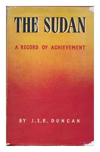 DUNCAN, JOHN SPENSER RITCHIE - The Sudan; a Record of Achievement / J. S. R. Duncan.