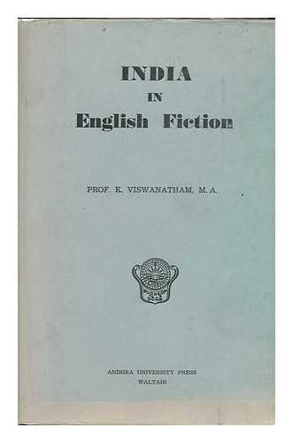 VISWANATHAM, KALIVE (1916-) - India in English Fiction [By] K. Viswanatham