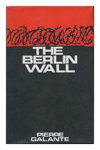 GALANTE, PIERRE. JACK MILLER - The Berlin Wall [By] Pierre Galante, with Jack Miller