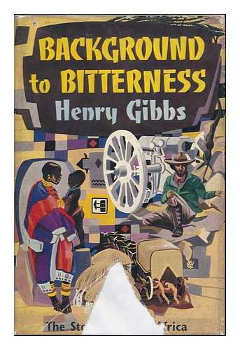 Gibbs, Henry - Background to Bitterness; the Story of South Africa, 1652-1954