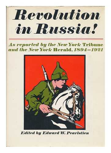 PEARLSTIEN, EDWARD W. (COMP. ) - Revolution in Russia! As Reported by the New York Tribune and the New York Herald, 1894-1921, Edited by Edward W. Pearlstien. Introd. by Richard O'Connor